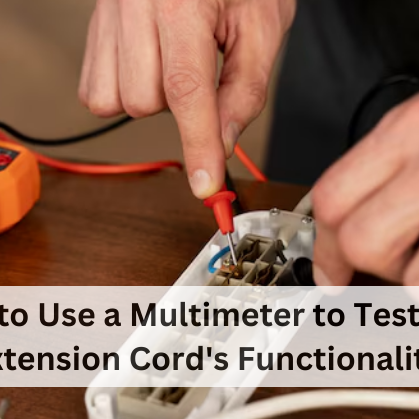 HOW TO USE A MULTIMETER TO TEST YOUR EXTENSION CORD'S FUNCTIONALITY