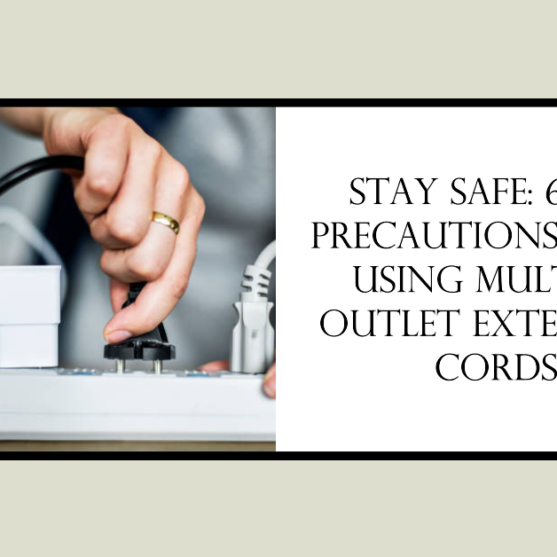 Stay Safe: 6 Key Precautions When Using Multiple Outlet Extension Cords