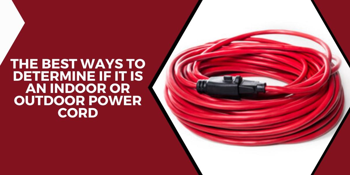 The Best Ways to Determine If It Is an Indoor or Outdoor Power Cord