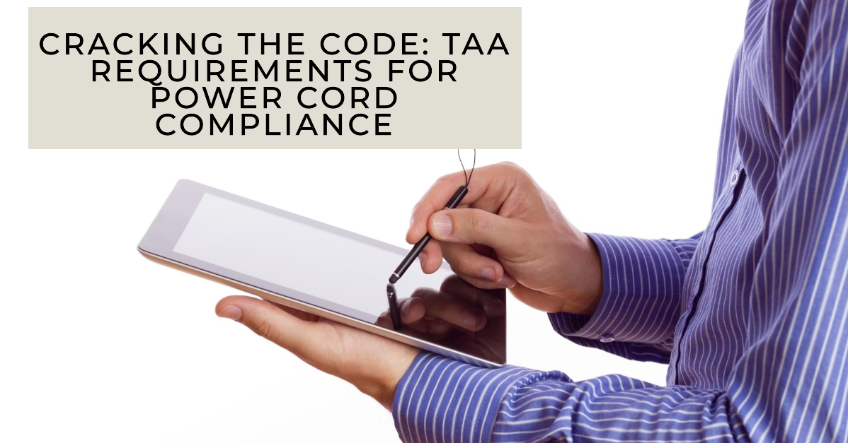 CRACKING THE CODE: TAA REQUIREMENTS FOR POWER CORD COMPLIANCE